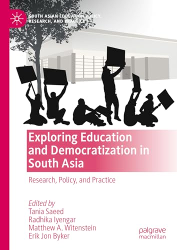 Exploring Education and Democratization in South Asia: Research, Policy, and Practice (South Asian Education Policy, Research, and Practice)