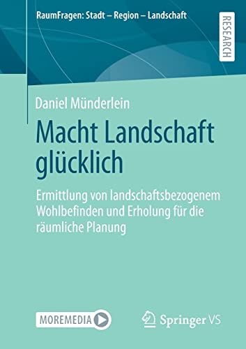 Macht Landschaft glücklich: Ermittlung von landschaftsbezogenem Wohlbefinden und Erholung für die räumliche Planung (RaumFragen: Stadt – Region – Landschaft)