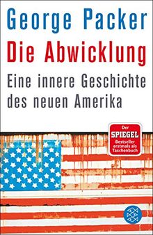 Die Abwicklung: Eine innere Geschichte des neuen Amerika