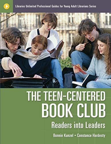 The Teen-Centered Book Club: Readers into Leaders (Unlimited Professional Guides for Young Adult Librarians)