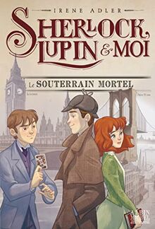 Sherlock, Lupin & moi. Vol. 13. Le souterrain mortel