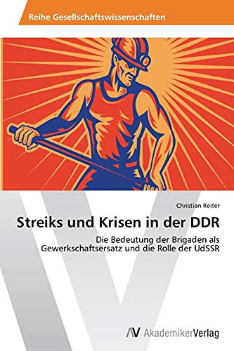Streiks und Krisen in der DDR: Die Bedeutung der Brigaden als Gewerkschaftsersatz und die Rolle der UdSSR