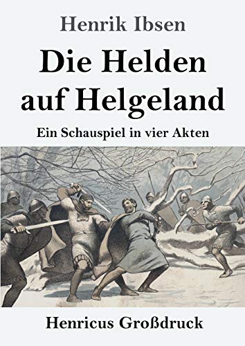 Die Helden auf Helgeland (Großdruck): Ein Schauspiel in vier Akten