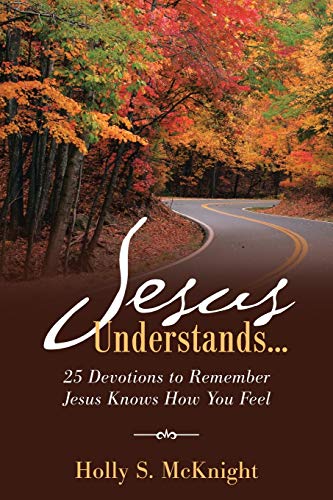 Jesus Understands...: 25 Devotions to Remember Jesus Knows How You Feel