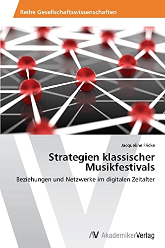 Strategien klassischer Musikfestivals: Beziehungen und Netzwerke im digitalen Zeitalter