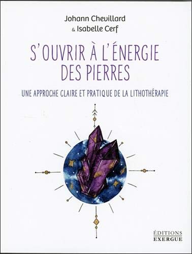 S'ouvrir à L'énergie Des Pierres : Une Approche Claire Et Pratique De La Lithothérapie