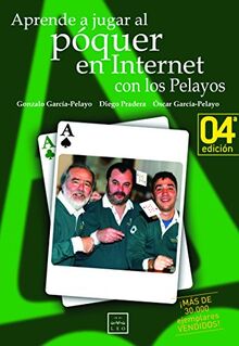 Aprender a Jugar a Póquer: El Equipo de Los Pelayos, Famoso Por Haber Ganado Sistemáticamente En Las Ruletas de Todo El Mundo a Principios de Los: El ... Es El Primer Libro Sobre P (Sello LEO)
