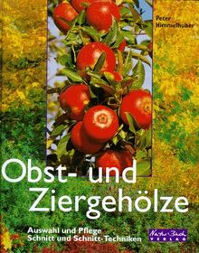 Obst- und Ziergehölze. Auswahl und Pflege, Schnitt und Schnitt- Techniken