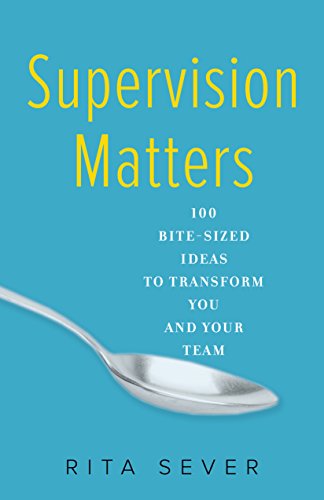 Rita Sever Supervision Matters, 100 Bite-Sized Ideas To Transform You And Your Team