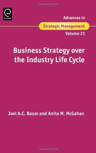 Business Strategy Over the Industry Lifecycle: 0 (Advances in Strategic Management)