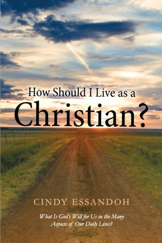 How Should I Live as a Christian?: What Is God's Will for Us in the Many Aspects of Our Daily Lives?