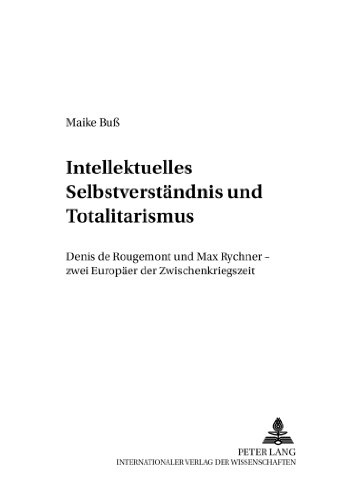Intellektuelles Selbstverständnis und Totalitarismus: Denis de Rougemont und Max Rychner - zwei Europäer der Zwischenkriegszeit (Dialoghi / Dialogues)