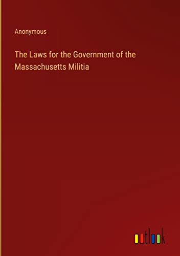 The Laws for the Government of the Massachusetts Militia