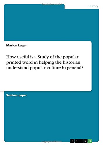 How useful is a Study of the popular printed word in helping the historian understand popular culture in general?