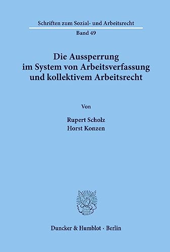 Die Aussperrung im System von Arbeitsverfassung und kollektivem Arbeitsrecht. (Schriften zum Sozial- und Arbeitsrecht)