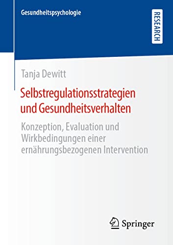Selbstregulationsstrategien und Gesundheitsverhalten: Konzeption, Evaluation und Wirkbedingungen einer ernährungsbezogenen Intervention (Gesundheitspsychologie)