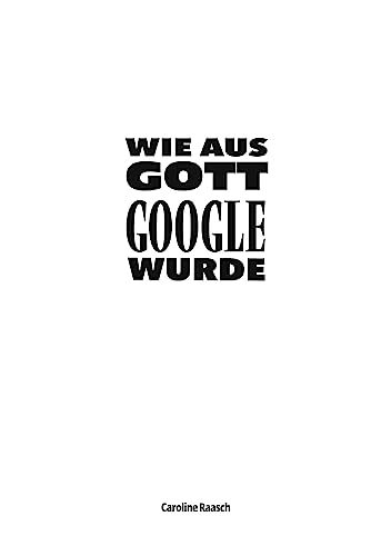 Raasch, Caroline: Wie aus Gott Google wurde