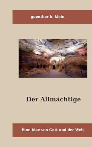 Der Allmächtige: Eine Idee von Gott und der Welt (Theologie und Philosophie)