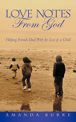 Love Notes From God: Helping Friends Deal With The Loss of a Child