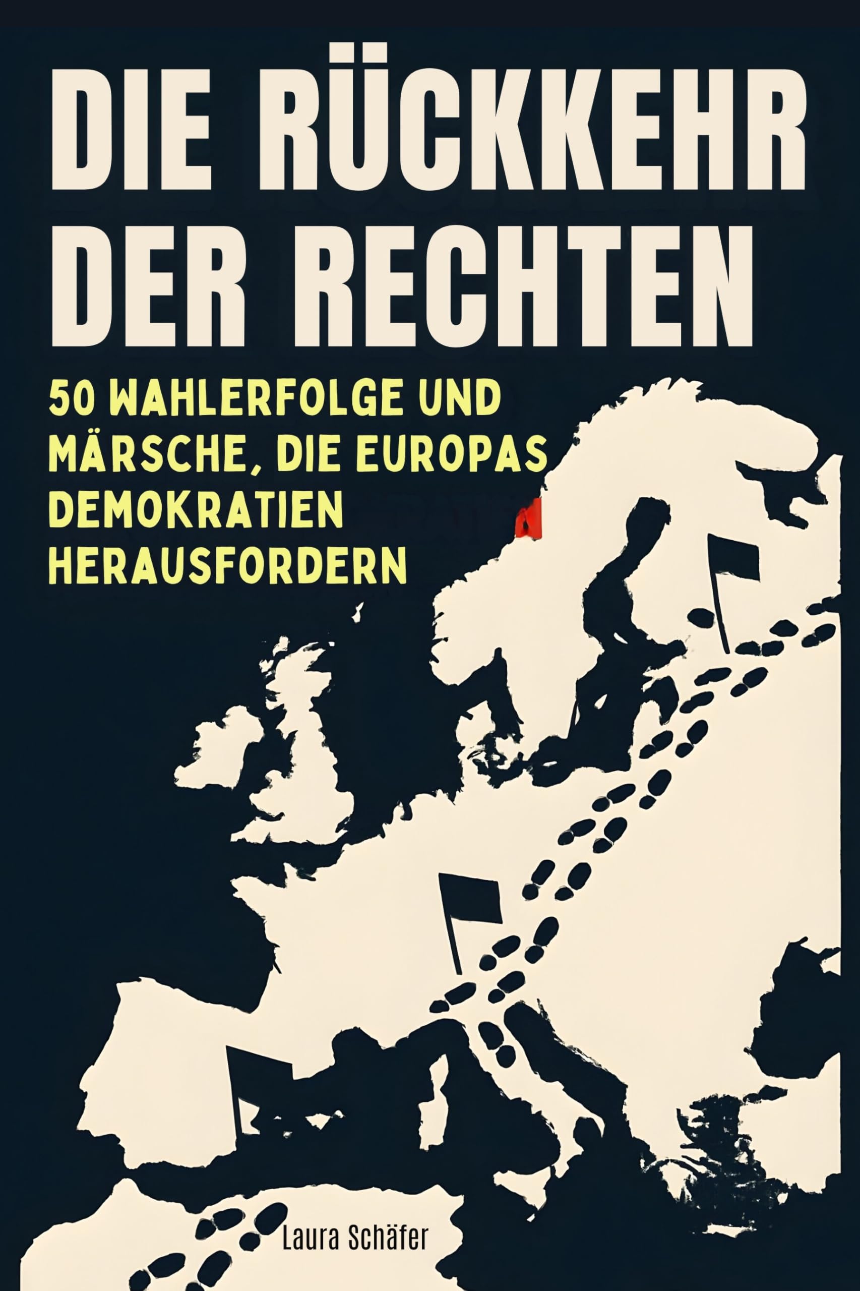 Die Rückkehr der Rechten: 50 Wahlerfolge und Märsche, die Europas Demokratien herausfordern