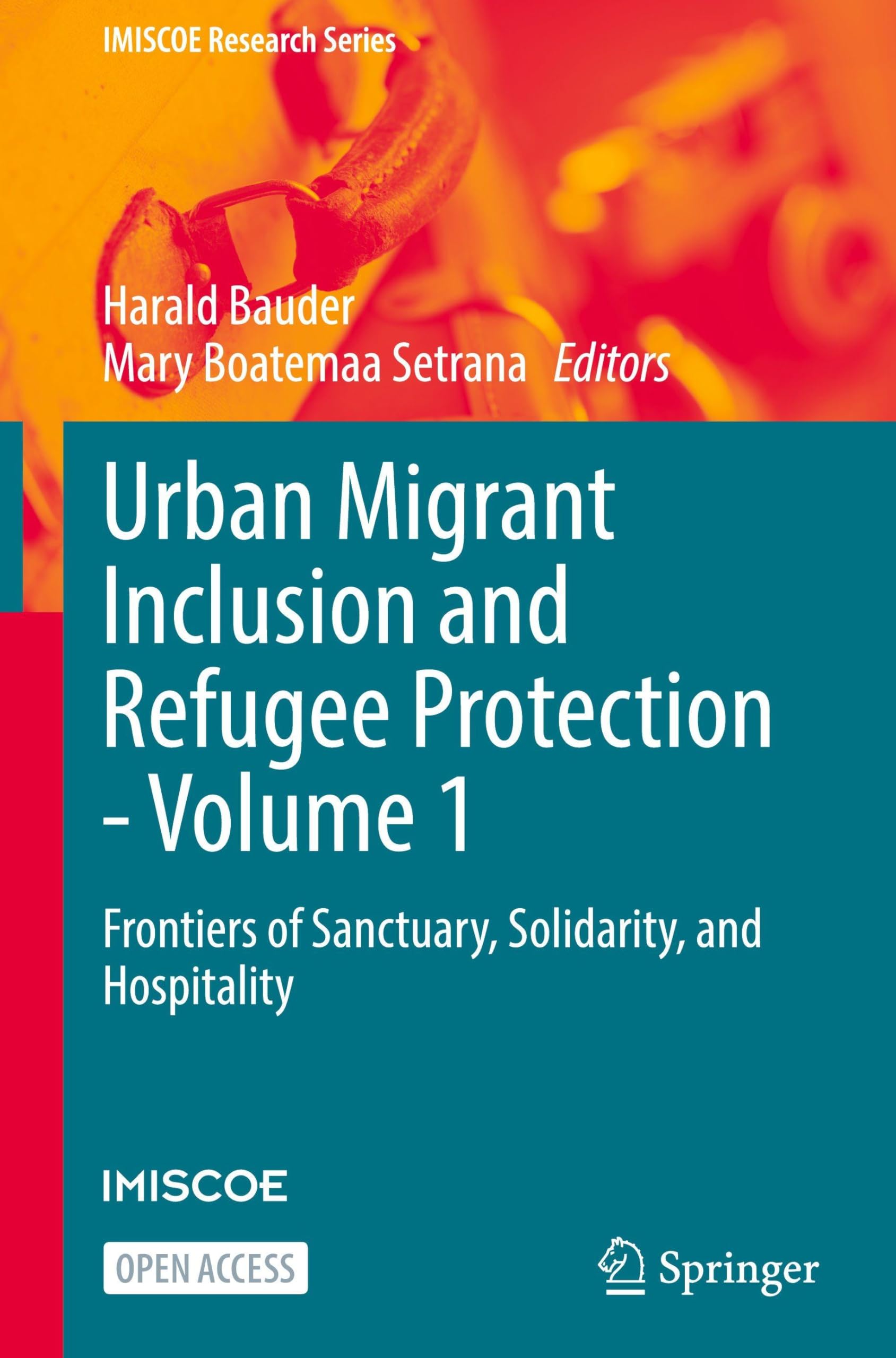 Urban Migrant Inclusion and Refugee Protection - Volume 1: Frontiers of Sanctuary, Solidarity, and Hospitality (IMISCOE Research Series, Band 1)