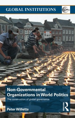 Non-Governmental Organizations in World Politics (Global Institutions)
