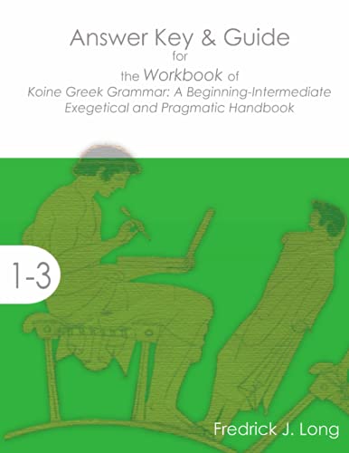 Answer Key & Guide for the Workbook of Koine Greek Grammar: A Beginning-Intermediate Exegetical and Pragmatic Handbook (Accessible Greek Resources and Online Studies)