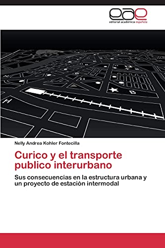 Curico y el transporte publico interurbano: Sus consecuencias en la estructura urbana y un proyecto de estación intermodal