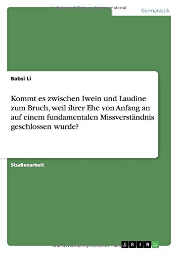 Kommt es zwischen Iwein und Laudine zum Bruch, weil ihrer Ehe von Anfang an auf einem fundamentalen Missverständnis geschlossen wurde?