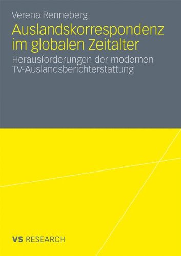 Auslandskorrespondenz im Globalen Zeitalter: Herausforderungen der Modernen TV-Auslandsberichterstattung (German Edition)