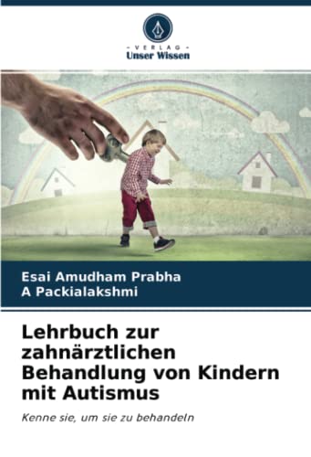 Lehrbuch zur zahnärztlichen Behandlung von Kindern mit Autismus: Kenne sie, um sie zu behandeln