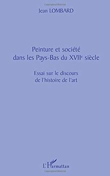 Peinture et société dans les Pays-Bas du XVIIe siècle : essai sur le discours de l'histoire de l'art