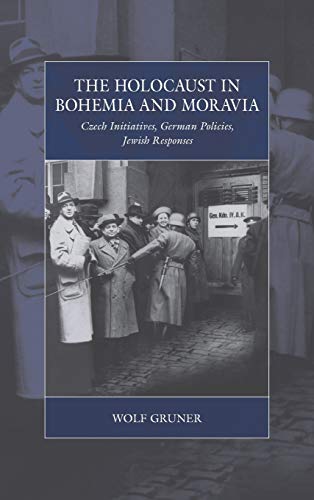 The Holocaust in Bohemia and Moravia: Czech Initiatives, German Policies, Jewish Responses (War and Genocide, Band 28)