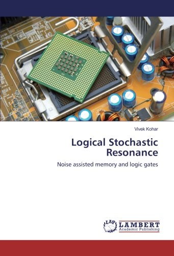 Logical Stochastic Resonance: Noise assisted memory and logic gates