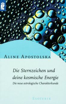 Die Sternzeichen und Deine kosmische Energie: Die neue astrologische Charakterkunde