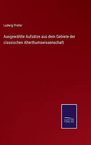 Ausgewählte Aufsätze aus dem Gebiete der classischen Alterthumswissenschaft