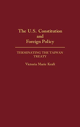 The U.S. Constitution and Foreign Policy: Terminating the Taiwan Treaty (Contributions in Political Science)