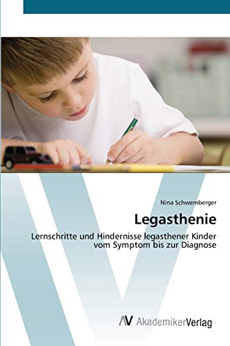 Legasthenie: Lernschritte und Hindernisse legasthener Kinder vom Symptom bis zur Diagnose