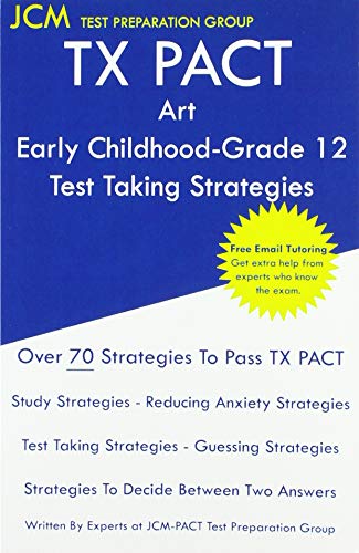 TX PACT Art Early Childhood-Grade 12 - Test Taking Strategies: TX PACT 778 Exam - Free Online Tutoring - New 2020 Edition - The latest strategies to pass your exam.