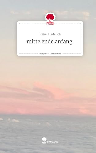 mitte.ende.anfang.. Life is a Story - story.one