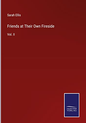 Friends at Their Own Fireside: Vol. II