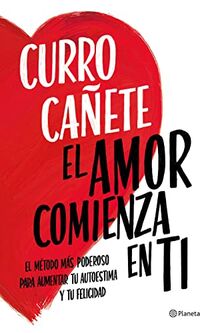 El amor comienza en ti: El método más poderoso para aumentar tu autoestima y tu felicidad (No Ficción)