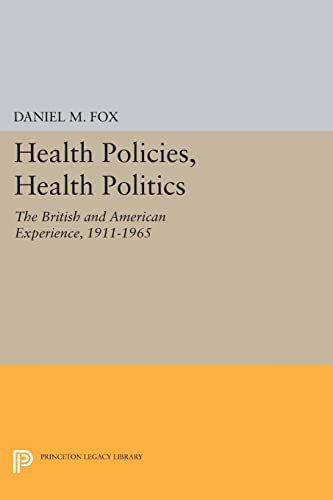 Health Policies, Health Politics: The British and American Experience, 1911-1965 (Princeton Legacy Library)