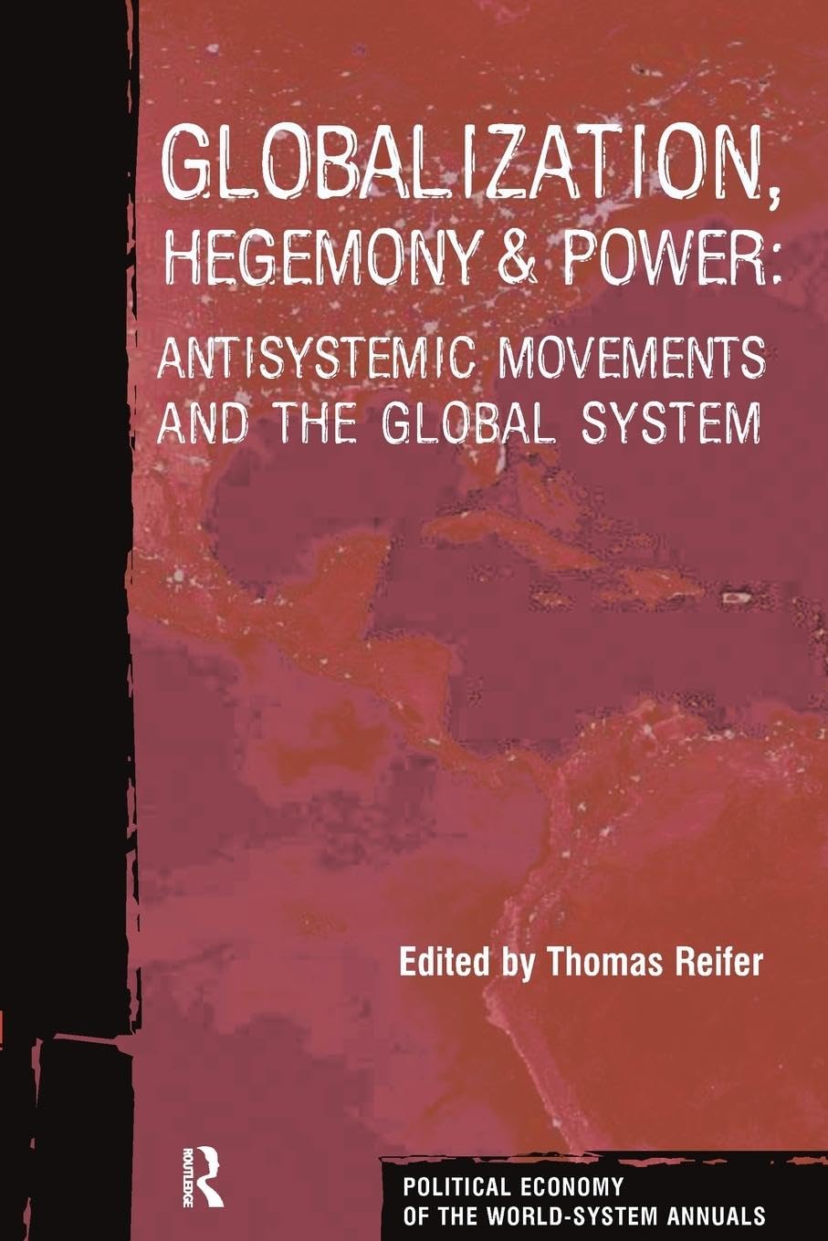 Globalization, Hegemony and Power: Antisystemic Movements and the Global System (Political Economy of the World System Annuals)