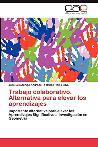 Trabajo colaborativo. Alternativa para elevar los aprendizajes: Importante alternativa para elevar los Aprendizajes Significativos. Investigación en Geometría