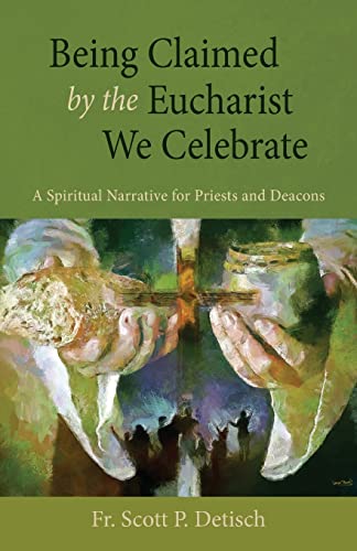 Being Claimed by the Eucharist We Celebrate: A Spiritual Narrative for Priests and Deacons