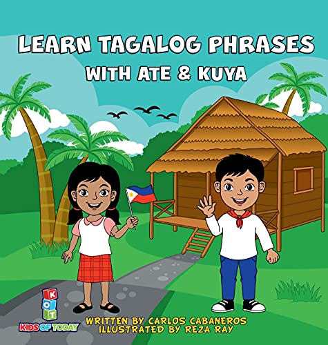 Carlos Cabaneros Learn Tagalog Phrases With Ate & Kuya, A Fun And Exciting Book To Learn - Written For Both Children And Parents To Learn From, Learn Tagalog Phrases