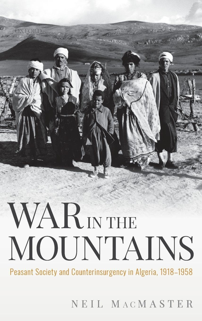 WAR IN THE MOUNTAINS C: Peasant Society and Counterinsurgency in Algeria, 1918-1958