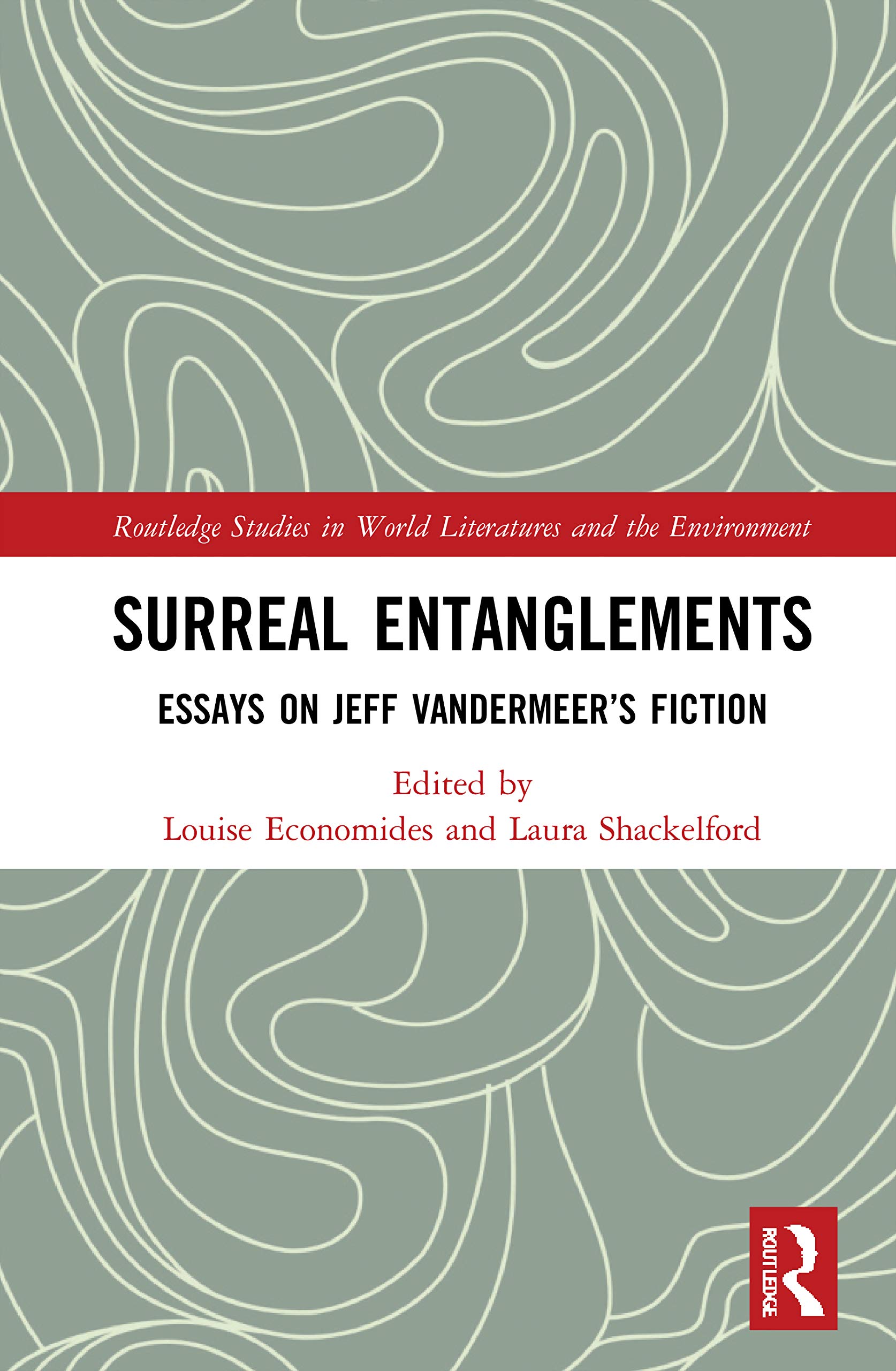 Surreal Entanglements: Essays on Jeff VanderMeer's Fiction (Routledge Studies in World Literatures and the Environment)