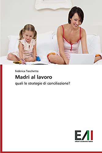 Madri al lavoro: quali le strategie di conciliazione?